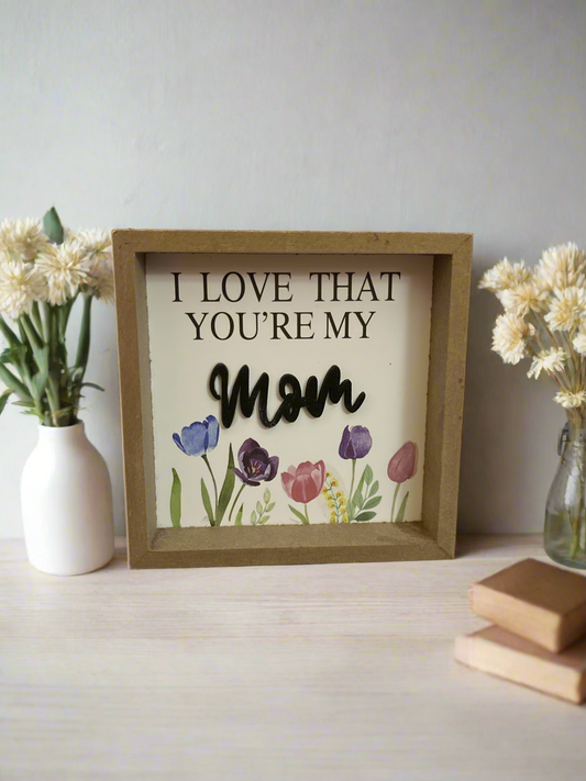 Mom Sogn- I love that you’re my mom