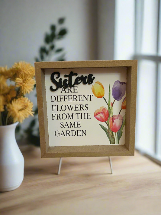 Sisters Sign- Sisters are different flowers from the same garden