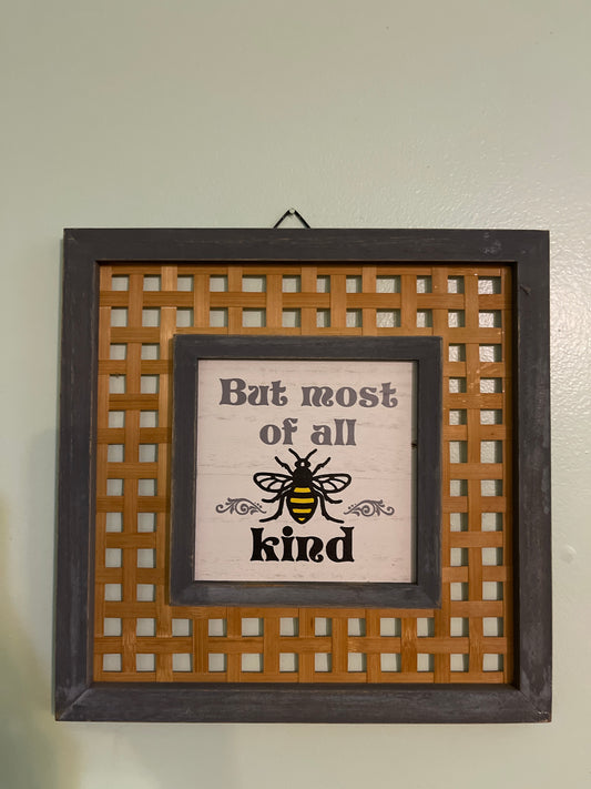 But most of all bee kind